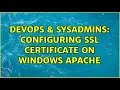 DevOps SysAdmins Configuring SSL certificate on Windows Apache