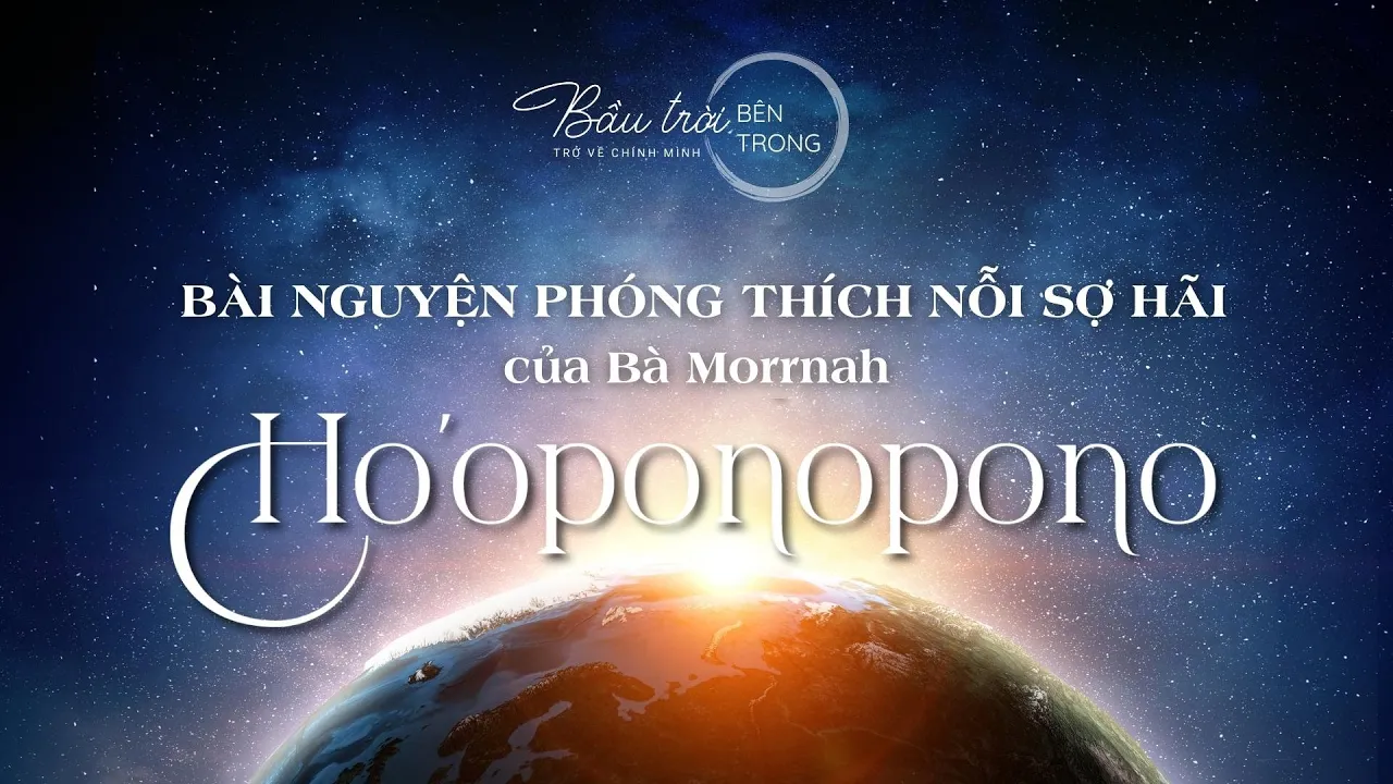 BÀI NGUYỆN PHÓNG THÍCH NỖI SỢ HÃI của Bà Morrnah | Ho'oponopono | Bầu Trời Bên Trong