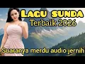Lagu 🔥LAGU SUNDA TERBAIK 2026 ‼️SUARANYA MERDU AUDIO JERNIH 🔥