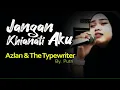 Download Lagu Jangan Khianati Aku_Azlan \u0026 The Typewriter ( By,Putri )