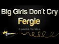 Lagu Fergie - Big Girls Don't Cry (Personal) (Karaoke Version)