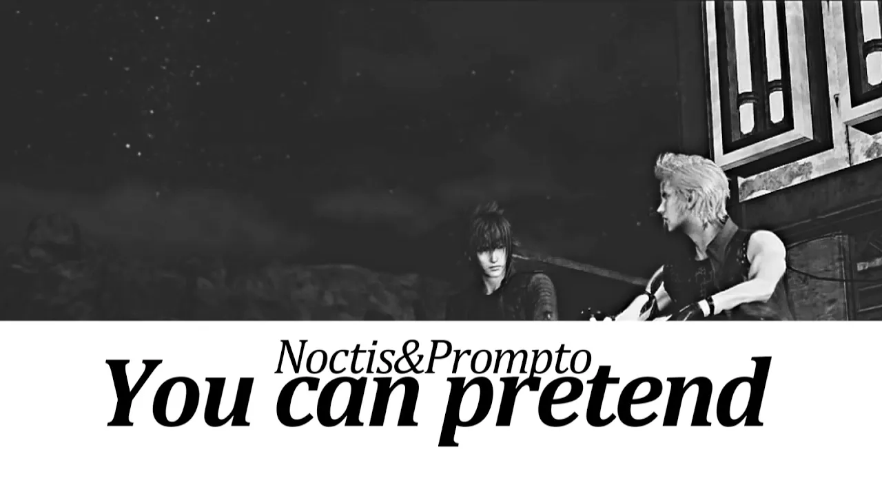 Noctis&Prompto - You can pretend.