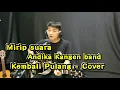 Download Lagu KEMBALI PULANG - KANGEN BAND COVER BY TRI SUAKA