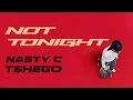Download Lagu Nasty C Feat. Tshego - Not Tonight (Official Audio)