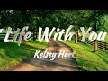 Kelsey Hart - Life With You (Lyrics)