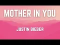 MOTHER IN YOU || Justin Bieber || LYRICS