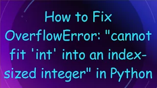 How to Fix OverflowError cannot fit int into an index-sized integer in Python