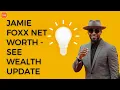 Jamie Foxx Net Worth - See Wealth Update