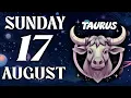 TAURUS WHAT S COMING TO YOU AN IMMINENT CHANGE Horoscope for Today August 17 2025