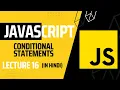 Lecture 16 Mastering Conditional Statements in JavaScript Javascript tutorial for beginners