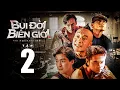 Download Lagu Bụi Đời Biên Giới Tập 2 | Anh Em Phim | Phim Hành Động Hay Nhất Việt Nam | Băng Đảng Giang Hồ