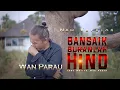 Download Lagu WAN Parau -  Bansaik bukanlah Hino - [ Official Music Video ]