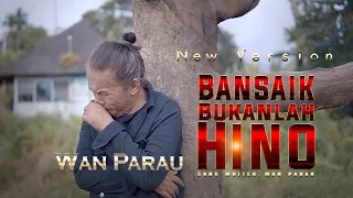 Download WAN Parau -  Bansaik bukanlah Hino - [ Official Music Video ] lagu Minang ratok MP3