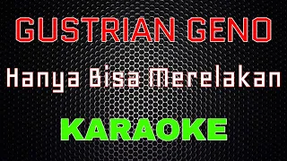 Download Gustrian Geno - Hanya Bisa Merelakan [Karaoke] | LMusical MP3