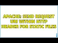 apache Send request URI within HTTP header for static files 2 Solutions