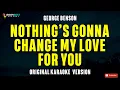 Download Lagu Nothing's Gonna Change My Love For You  - George Benson (Original Karaoke Version)