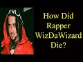 How Did Rapper WizDaWizard Die