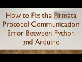 How to Fix the Firmata Protocol Communication Error Between Python and Arduino