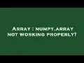 Array numpy array not working properly