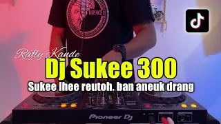 dj sukee 300 rafly kande dj viral tiktok 2023 full bass