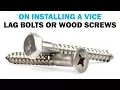 Wood Screws Vs Lag Bolts On Installing a Vice Fasteners 101