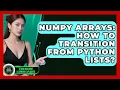 NumPy Arrays How To Transition From Python Lists - AI and Machine Learning Explained