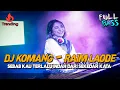 Download Lagu DJ KOMANG - RAIM LAODE JUNGLE DUTCH FULL BASS SERET !! SEBAB KAU TERLALU INDAH DARI SEKEDAR KATA