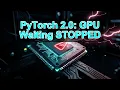 PyTorch 2 0 Stop Your GPU from Waiting