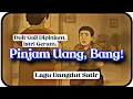 Lagu Pinjam Uang, Bang – Lagu Sindiran Teman Tukang Ngutang Terus Hilang