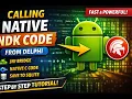 How to Call Android C Native NDK Code from Delphi - Step by Step
