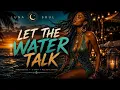 LET THE WATER TALK - LUNA SOUL