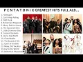 P e n t a t o n i x Greatest Hits Full Album Best Songs