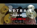 NETRAL - HARU BIRU (NO SOUND DRUM)