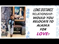 DATING LONG DISTANCE RELATIONSHIPS WOULD YOU MOVE TO ANCHORAGE ALASKA