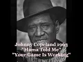 ■ Johnny Copeland 1963 - "Mama Told Me" "Your Game Is Working"