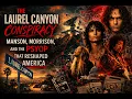 The Laurel Canyon Conspiracy Manson Morrison And The Psychedelic Psyop That Reshaped America