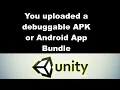 Solved You uploaded a debuggable APK or Android App Bundle unity