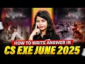 How to Write Answer in CS Exe June 2025