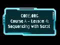 Code org Course A - Lesson 4 Sequencing with Scrat