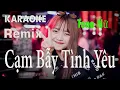 Cạm Bẫy Tình Yêu Karaoke Remix Tone Nữ Beat Hay Dể Hát 2021