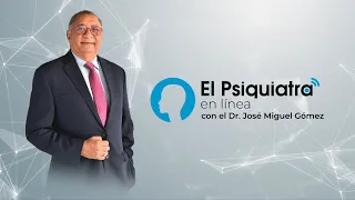 El Psiquiatra en línea con el Dr. José Miguel Gómez