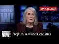 Top U S World Headlines May 22 2025