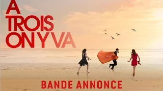 A TROIS ON Y VA - Bande Annonce VF