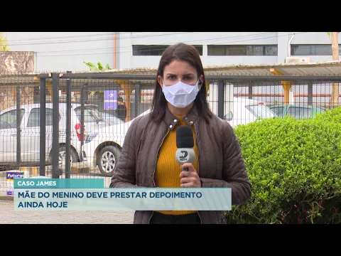 Caso James: Mãe do menino deve prestar depoimento ainda hoje