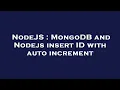 NodeJS MongoDB and Nodejs insert ID with auto increment