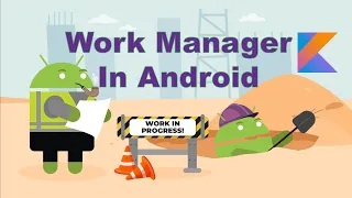 Android WorkManager Explained in Kotlin Background Tasks Constraints Scheduling
