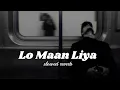 Download Lagu Lo Maan Liya [ slowed+ rverb ]  Arijit Singh | Raaz Reboot | @satyamroy50
