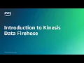 Introduction to Kinesis Data Firehose Amazon Web Services