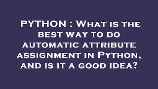 PYTHON What is the best way to do automatic attribute assignment in Python and is it a good idea