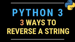 Three Ways to Reverse a String in Python TUTORIAL using For Loops reversed and Slice Notation